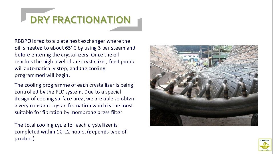 DRY FRACTIONATION RBDPO is fed to a plate heat exchanger where the oil is