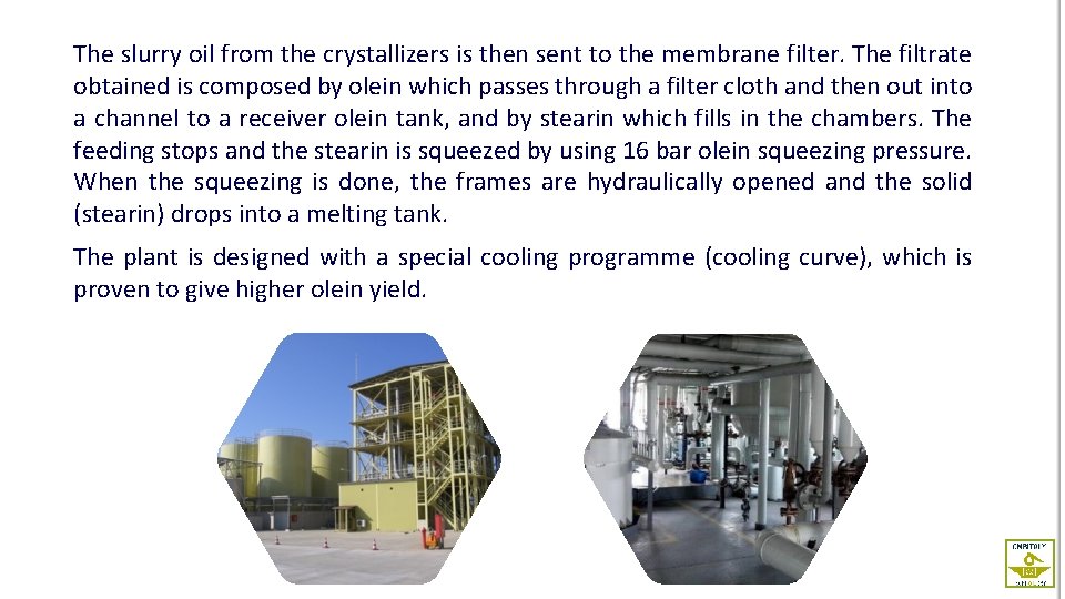 The slurry oil from the crystallizers is then sent to the membrane filter. The