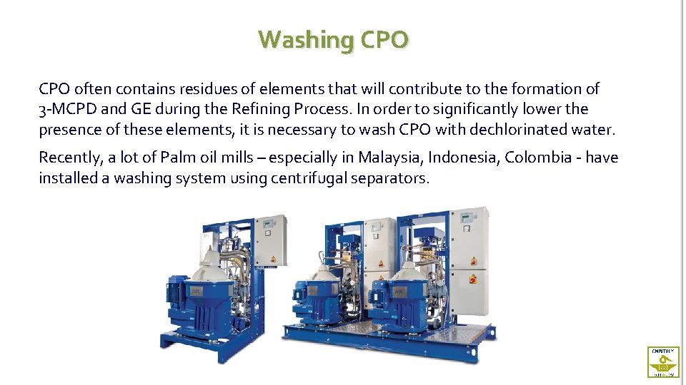 Washing CPO often contains residues of elements that will contribute to the formation of