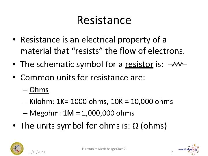 Resistance • Resistance is an electrical property of a material that “resists” the flow