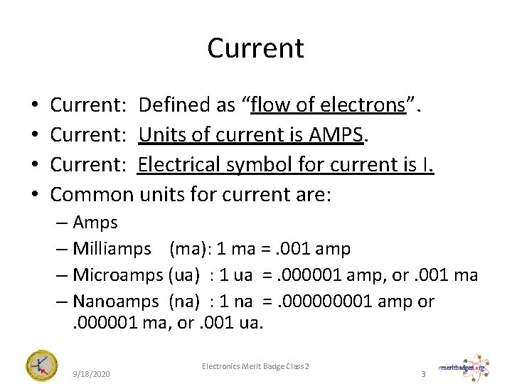 Current • • Current: Defined as “flow of electrons”. Current: Units of current is