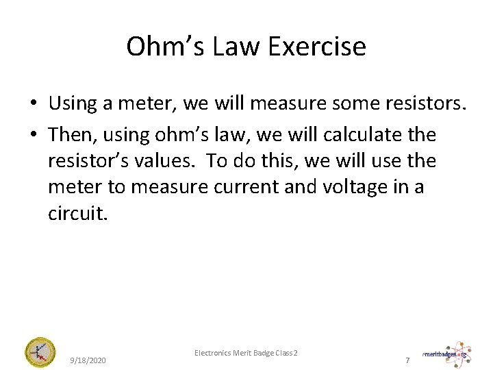 Ohm’s Law Exercise • Using a meter, we will measure some resistors. • Then,