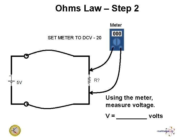 Ohms Law – Step 2 Meter SET METER TO DCV - 20 000 Using