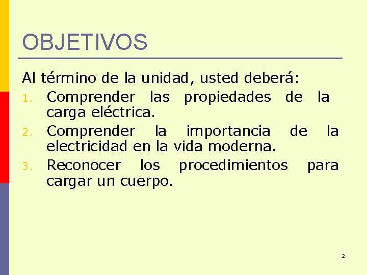 OBJETIVOS Al término de la unidad, usted deberá: 1. Comprender las propiedades de la