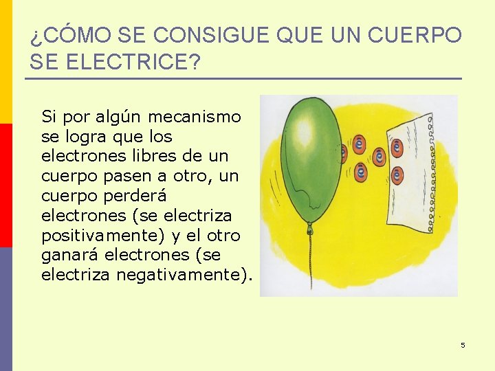 ¿CÓMO SE CONSIGUE QUE UN CUERPO SE ELECTRICE? Si por algún mecanismo se logra