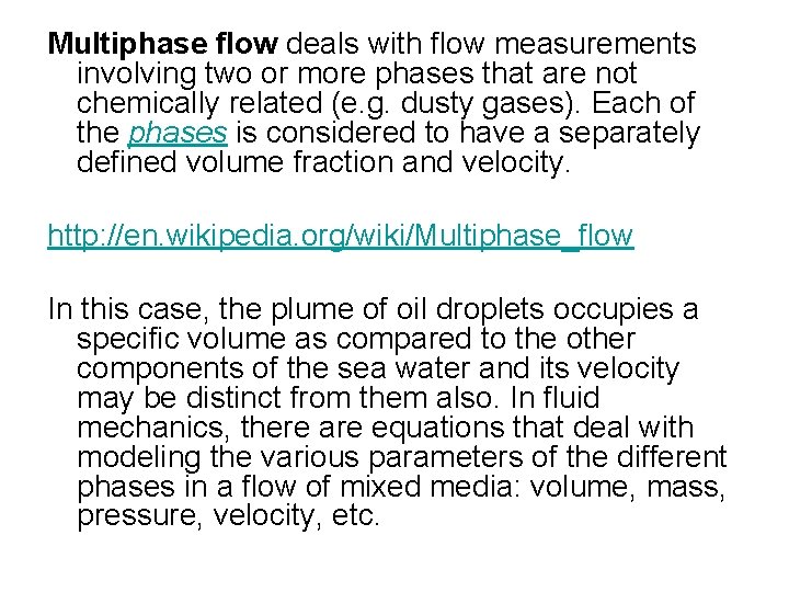 Multiphase flow deals with flow measurements involving two or more phases that are not