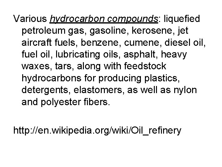 Various hydrocarbon compounds: liquefied petroleum gas, gasoline, kerosene, jet aircraft fuels, benzene, cumene, diesel