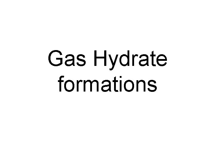 Gas Hydrate formations 