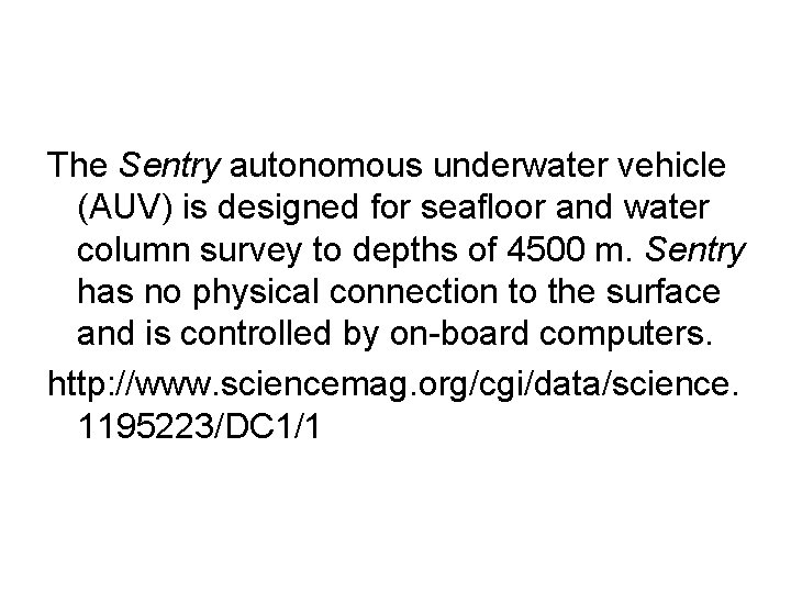 The Sentry autonomous underwater vehicle (AUV) is designed for seafloor and water column survey