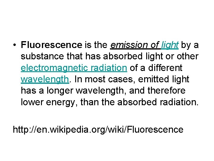  • Fluorescence is the emission of light by a substance that has absorbed