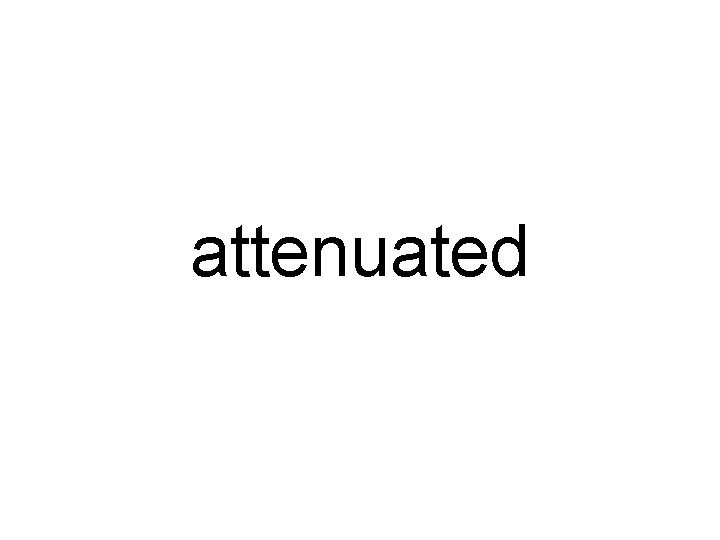 attenuated 