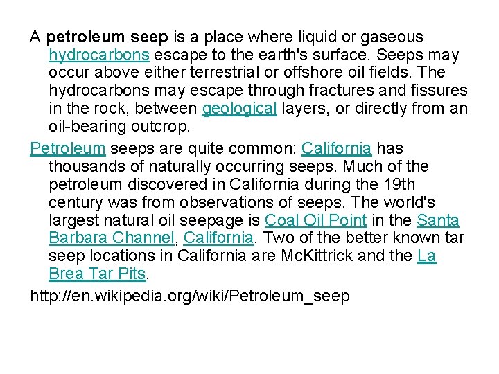 A petroleum seep is a place where liquid or gaseous hydrocarbons escape to the