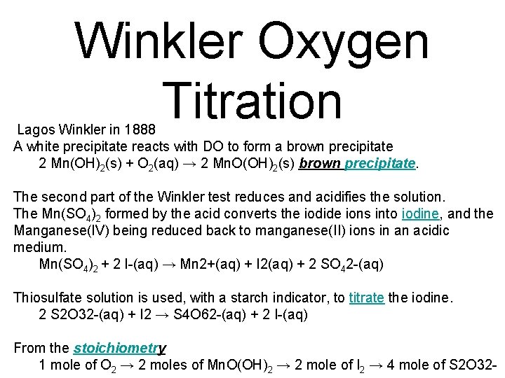Winkler Oxygen Titration Lagos Winkler in 1888 A white precipitate reacts with DO to