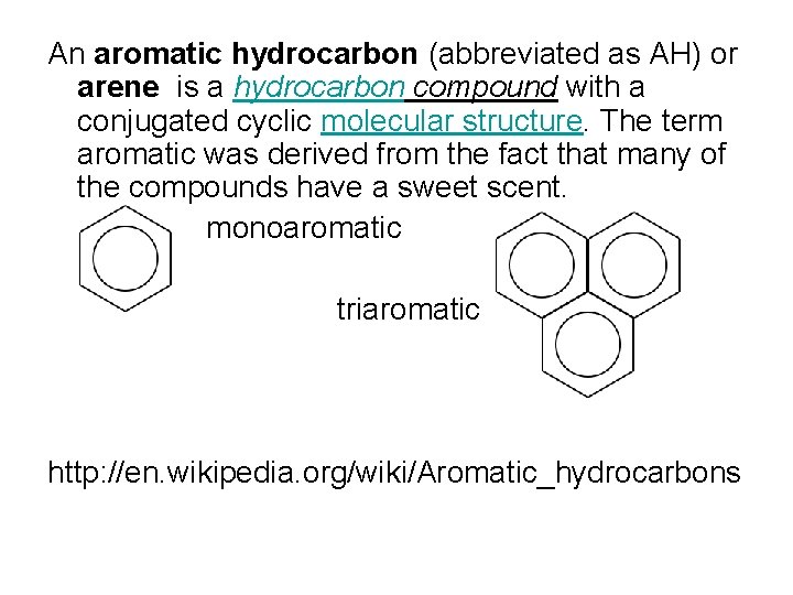 An aromatic hydrocarbon (abbreviated as AH) or arene is a hydrocarbon compound with a