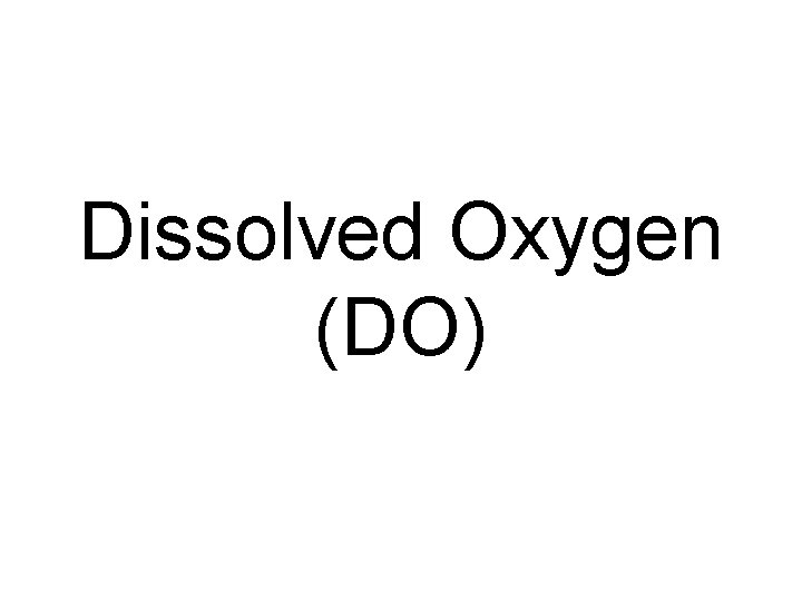 Dissolved Oxygen (DO) 