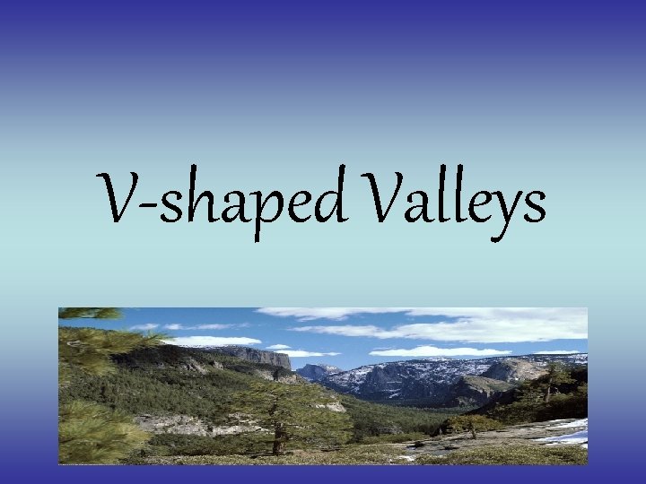 V-shaped Valleys 