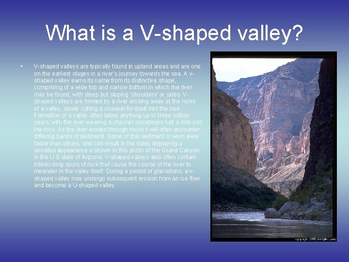 What is a V-shaped valley? • V-shaped valleys are typically found in upland areas