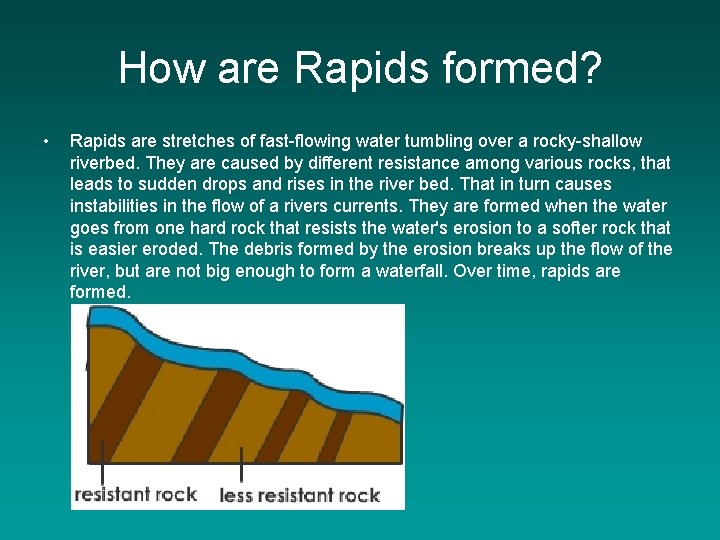 How are Rapids formed? • Rapids are stretches of fast-flowing water tumbling over a