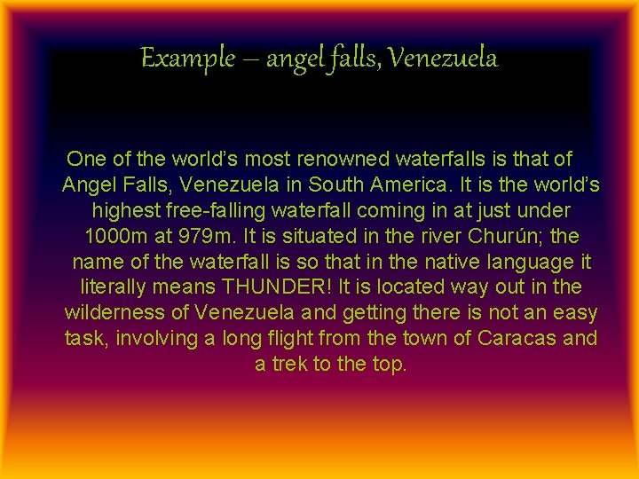 Example – angel falls, Venezuela One of the world’s most renowned waterfalls is that