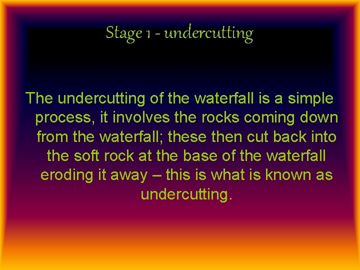 Stage 1 - undercutting The undercutting of the waterfall is a simple process, it