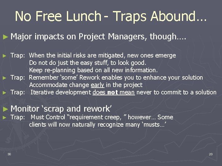 No Free Lunch - Traps Abound… ► Major impacts on Project Managers, though…. Trap: