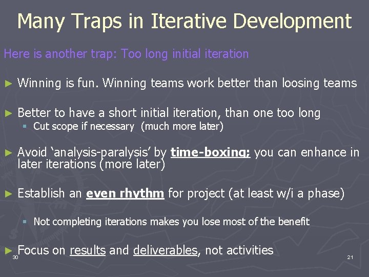 Many Traps in Iterative Development Here is another trap: Too long initial iteration ►