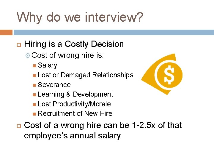 Why do we interview? Hiring is a Costly Decision Cost of wrong hire is: