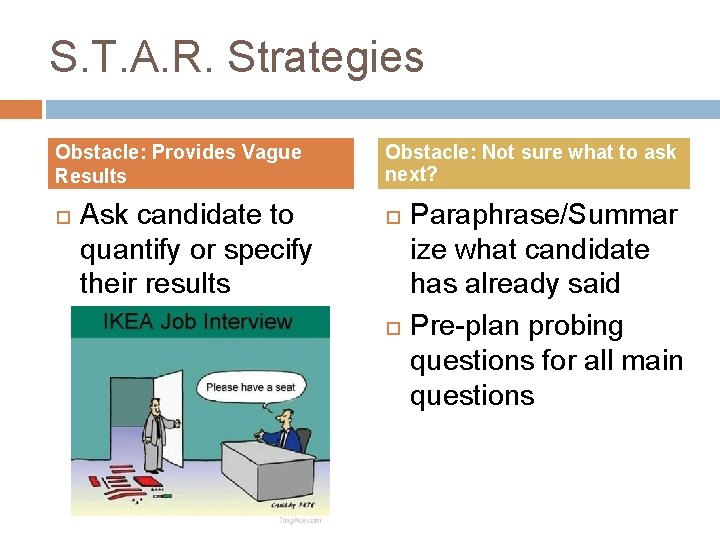 S. T. A. R. Strategies Obstacle: Provides Vague Results Ask candidate to quantify or
