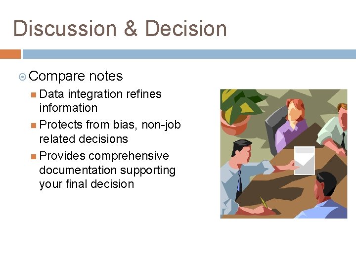 Discussion & Decision Compare Data notes integration refines information Protects from bias, non-job related