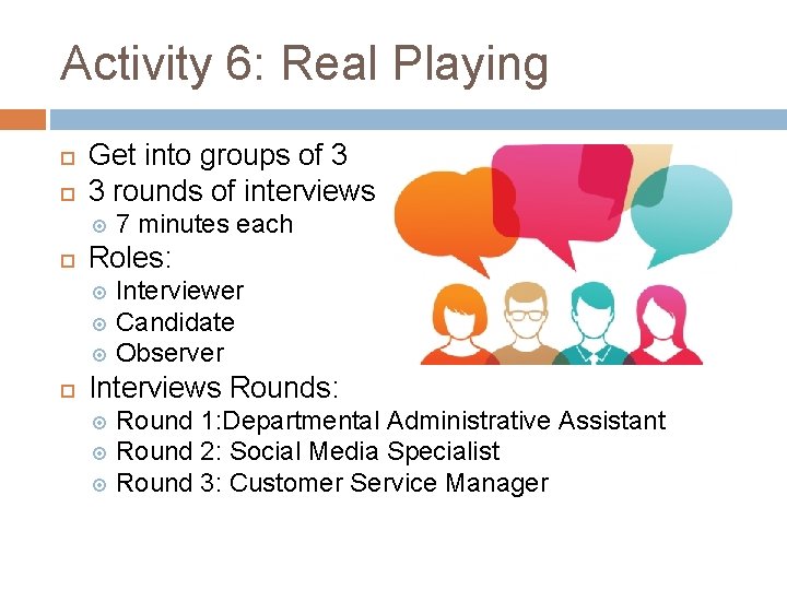 Activity 6: Real Playing Get into groups of 3 3 rounds of interviews 7