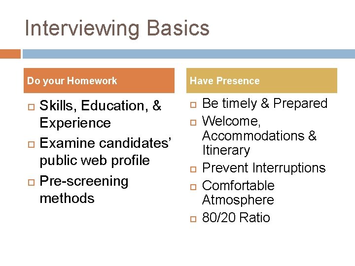 Interviewing Basics Do your Homework Skills, Education, & Experience Examine candidates’ public web profile