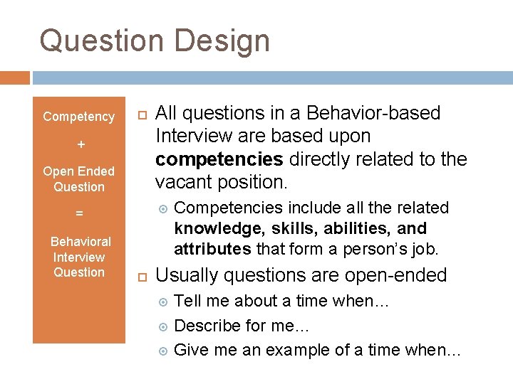 Question Design Competency + Open Ended Question = Behavioral Interview Question All questions in