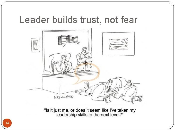 Leader builds trust, not fear 14 