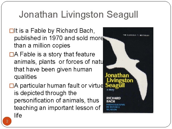Jonathan Livingston Seagull �It is a Fable by Richard Bach, . published in 1970