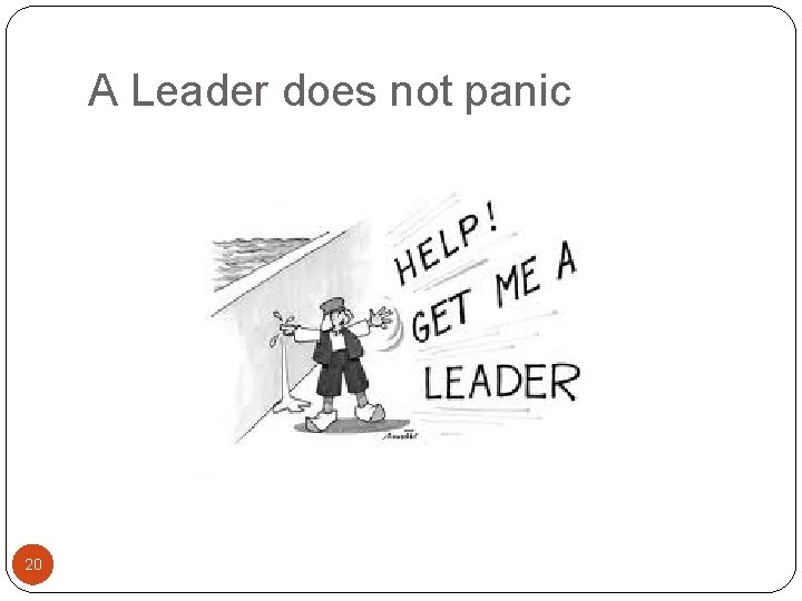 A Leader does not panic 20 