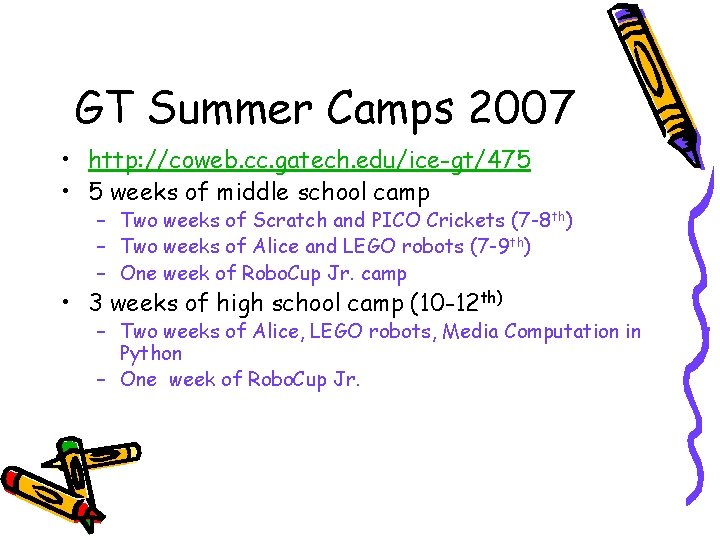 GT Summer Camps 2007 • http: //coweb. cc. gatech. edu/ice-gt/475 • 5 weeks of