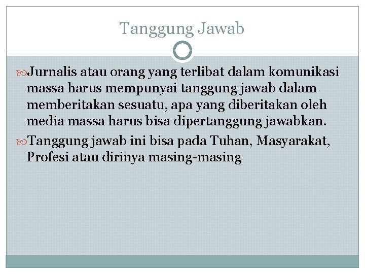 Tanggung Jawab Jurnalis atau orang yang terlibat dalam komunikasi massa harus mempunyai tanggung jawab