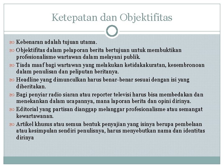 Ketepatan dan Objektifitas Kebenaran adalah tujuan utama. Objektifitas dalam pelaporan berita bertujuan untuk membuktikan