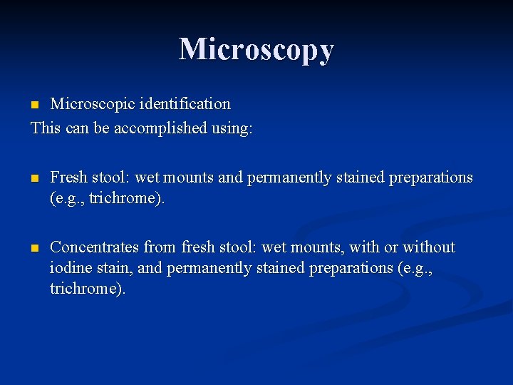 Microscopy Microscopic identification This can be accomplished using: n n Fresh stool: wet mounts