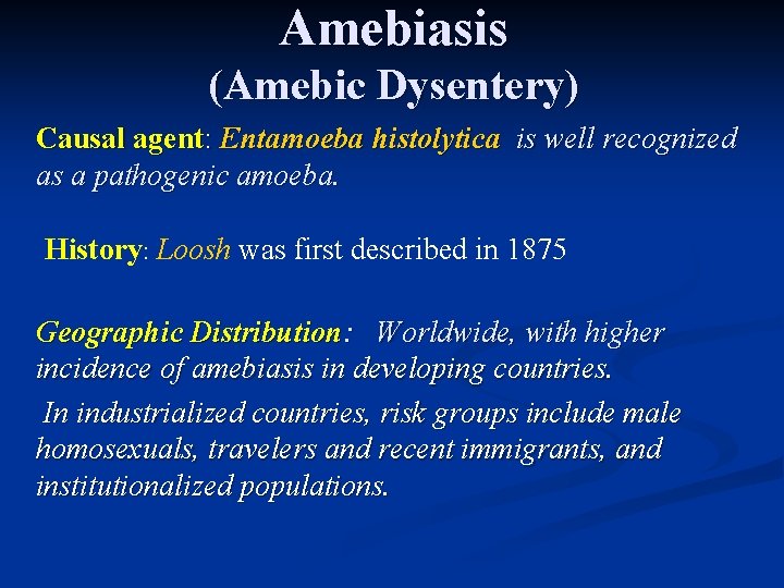 Amebiasis (Amebic Dysentery) Causal agent: Entamoeba histolytica is well recognized as a pathogenic amoeba.