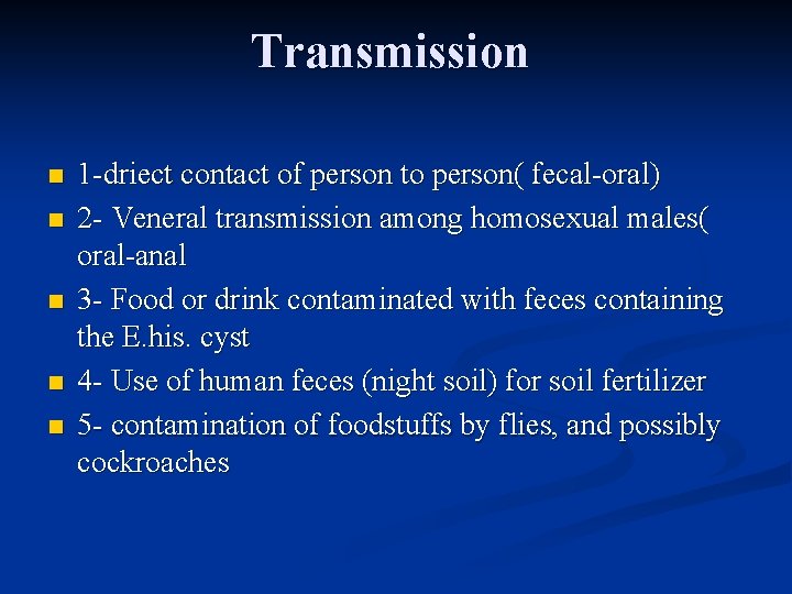 Transmission n n 1 -driect contact of person to person( fecal-oral) 2 - Veneral