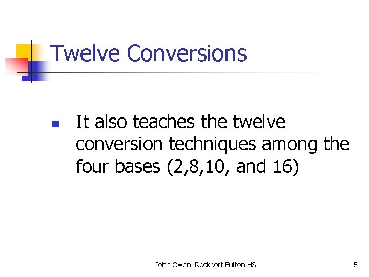 Twelve Conversions n It also teaches the twelve conversion techniques among the four bases Twelve Conversions n It also teaches the twelve conversion techniques among the four bases