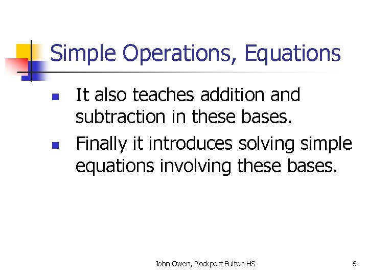 Simple Operations, Equations n n It also teaches addition and subtraction in these bases. Simple Operations, Equations n n It also teaches addition and subtraction in these bases.