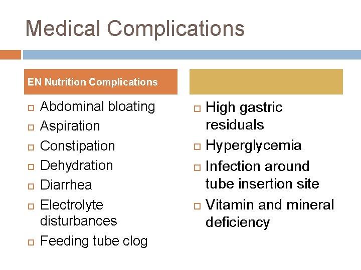 Medical Complications EN Nutrition Complications Abdominal bloating Aspiration Constipation Dehydration Diarrhea Electrolyte disturbances Feeding