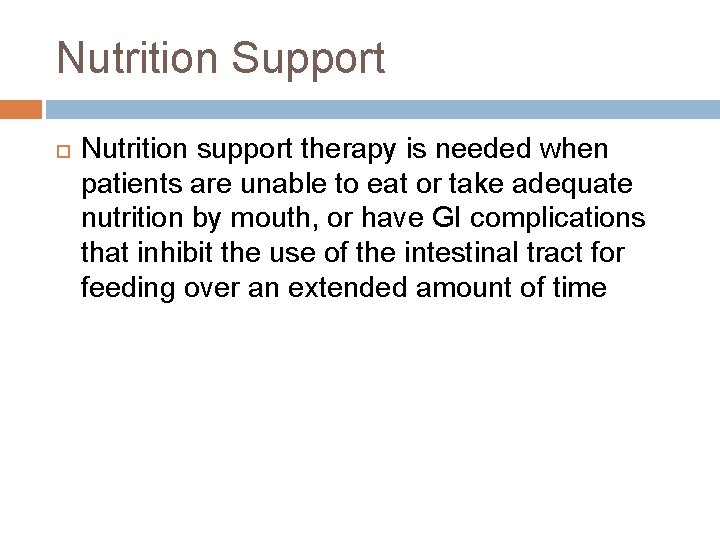 Nutrition Support Nutrition support therapy is needed when patients are unable to eat or