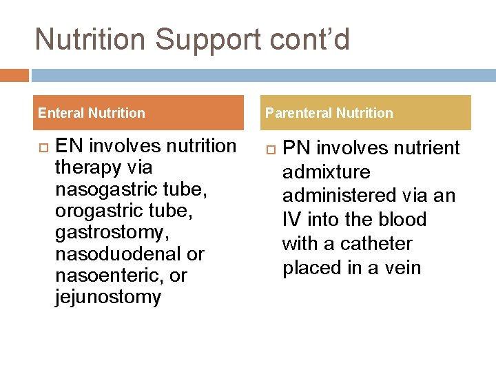 Nutrition Support cont’d Enteral Nutrition EN involves nutrition therapy via nasogastric tube, orogastric tube,