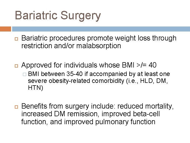 Bariatric Surgery Bariatric procedures promote weight loss through restriction and/or malabsorption Approved for individuals