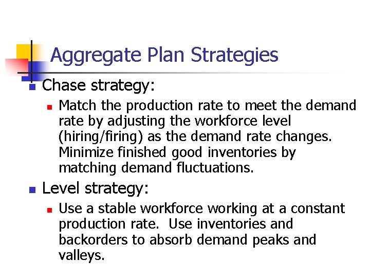 Aggregate Plan Strategies n Chase strategy: n n Match the production rate to meet