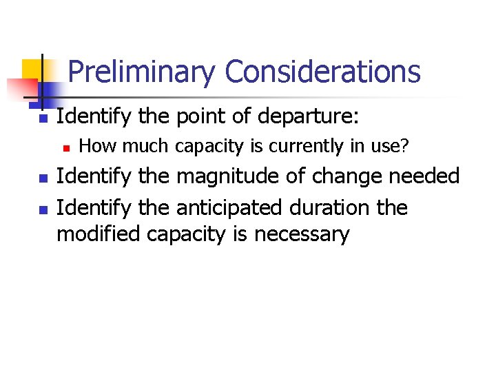 Preliminary Considerations n Identify the point of departure: n n n How much capacity