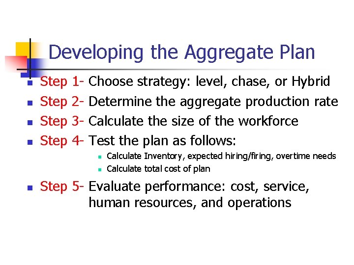 Developing the Aggregate Plan n n Step 1234 - Choose strategy: level, chase, or